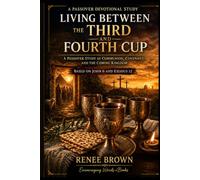 Living Between the Third and Fourth Cup: A Passover Study of Communion, Covenant, and the Coming Kingdom. Based on John 6 and Exodus 12