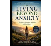 Living Beyond Anxiety: Building Emotional Strength and Resilience