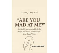 Living Beyond “Are You Mad at Me?”: Guided Practices to Heal the Fawn Response and Reclaim Your True Voice