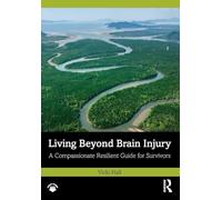 Living Beyond Brain Injury: A Compassionate Resilient Guide for Survivors
