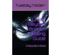 Living Beyond Broken Healing Guide: In Peace Not In Pieces