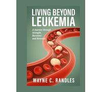LIVING BEYOND LEUKEMIA: A JOURNEY THROUGH STRENGTH, RECOVERY AND RENEWAL