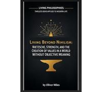 Living Beyond Nihilism: Nietzsche, Strength, and the Creation of Values in a World Without Objective Meaning