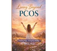 Living Beyond PCOS: Finding Hope, Strength and Healing