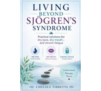 Living beyond sjogren's syndrome: Practical solutions for dry eyes, dry mouth, and chronic fatigue