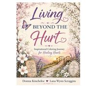 Living Beyond the Hurt: Inspirational coloring Journey for Healing Hearts