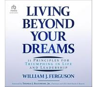 Living Beyond Your Dreams: 11 Principles for Triumphing in Life and Leadership