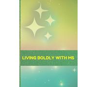 Living Boldly with MS: A Notebook for Writing, Journaling, and Creativity: 180 Mixed Pages with Lined and Blank Sheets for Notes, Reflections, and Ideas