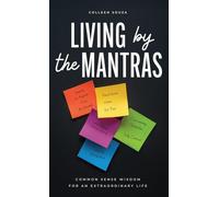 Living by the Mantras: Common Sense Wisdom for an Extraordinary Life