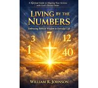 Living by the Numbers: Embracing Biblical Wisdom in Everyday Life