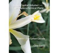 Living Capital Volume I - The Physicochemical Plane: Book II - The Carbon Cascade
