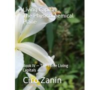 Living Capital Volume I - The Physicochemical Plane: Book IV - The Three Living Capitals