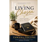 Living Chosen: Finding Belonging, Authority, and Purpose in God’s Kingdom
