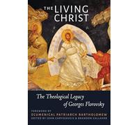Living Christ, The: The Theological Legacy of Georges Florovsky