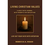 Living Christian Values a Daily Faith Journal: With Prompts for Reflection