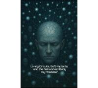 Living Circuits Soft Implants and the Networked Body