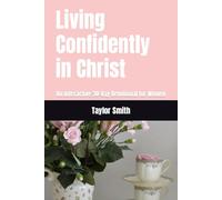 Living Confidently in Christ: An Interactive 30-Day Devotional for Women