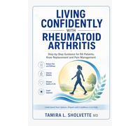 Living Confidently with Rheumatoid Arthritis: Step-by-Step Guidance for RA Patients, Knee Replacement and Pain Management