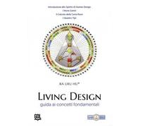 Living Design. Human Design System®. Guida ai concetti fondamentali - Ra Uru Hu