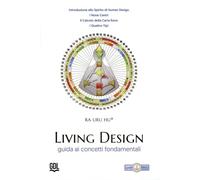 Living Design. Human Design System®. Guida ai concetti fondamentali - Ra Uru Hu