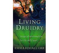 Living Druidry: Magical spirituality for the wild soul