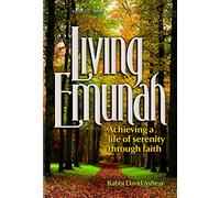 Living Emunah - Achieving A Life of Serenity through Faith by Rabbi David Ashear (2014-11-20)