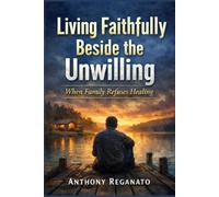Living Faithfully Beside the Unwilling: When Family Refuses Healing