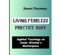 Living Fearless Practice Book: Applied Teachings on Jamie Winship's Masterpiece