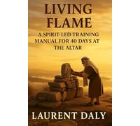 Living Flame: A Spirit-Led Training Manual for 40 Days at the Alta