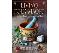 Living Folk Magic: Crafting Your Own Magical Life