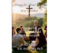 Living for Jesus Christ in a Broken and Sin-Filled World: Volume 19:: Go Therefore and Make Disciples