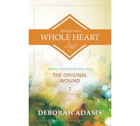 Living from a Whole Heart - Healing the Six Wounds of the Heart: Book 2 - The Original Wound