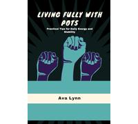 LIVING FULLY WITH POTS: Practical Tips for Daily Energy and Stability