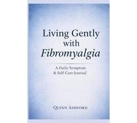 Living Gently with Fibromyalgia: A Wellness Journal for Tracking Symptoms, Daily Gratitude, and Gentle Movement