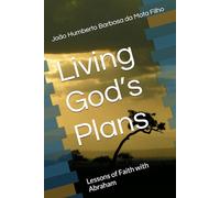 Living God’s Plans: Lessons of Faith with Abraham