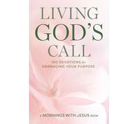 Living God's Call: 100 Devotions for Embracing Your Purpose