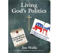 Living God's Politics: A Guide to Putting Your Faith into Action: A Guideb...