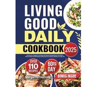 Living Good Daily Cookbook 2025: Harness Dr. Livingood’s Teachings with Natural Healing Recipes That Deliver Vibrant Health and Well-Being, Empowering You to Build a Healthier & Longer Life