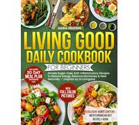 Living Good Daily Cookbook for Beginners: Simple Sugar-Free, Anti-Inflammatory Recipes to Restore Energy, Balance Hormones & Heal Naturally - Inspired by Dr.Livingood