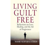 Living Guilt Free: Reflections on Love, Healing, and the Art of Forgiveness