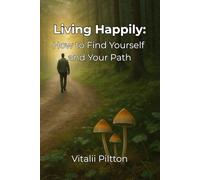 Living Happily: How to Find Yourself and Your Path