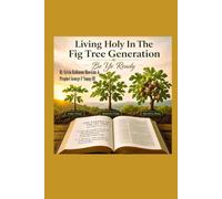 Living Holy In The Fig Tree Generation: Be Ye Ready