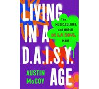 Living in a D.a.i.s.y. Age: The Music, Culture, and World De La Soul Made