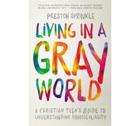 Living in a Gray World: A Christian Teen's Guide to Understanding Homosexu...