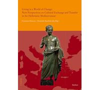 Living in a World of Change: New Perspectives on Cultural Exchange and Transfer in the Hellenistic Mediterranean