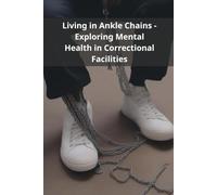 Living in Ankle Chains - Exploring Mental Health in Correctional Facilities