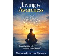 Living in Awareness: Understanding Life without Losing Yourself