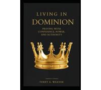 Living in Dominion: Praying with Confidence, Power and Authority