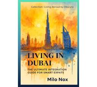 Living in Dubai: The Ultimate Integration Guide for Smart Expats