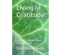 Living In Gratitude: A Journey to Inner Peace and Fulfillment